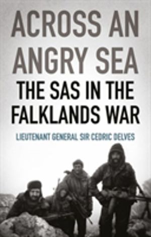 Across an Angry Sea: The SAS in the Falklands War - The SAS in the Falkland