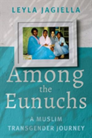 Among the Eunuchs - A Muslim Transgender Journey
