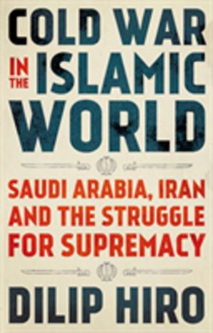 Cold War in the Islamic World - Saudi Arabia, Iran and the Struggle for Sup