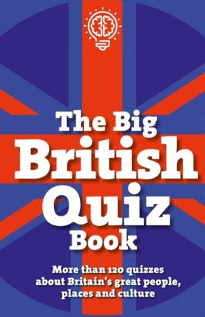 Big British Quiz Book - More than 120 quizzes about Britain's great people,