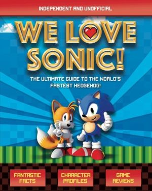 We Love Sonic! (Independent and Unofficial) - The ultimate guide to the wor