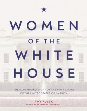 Women of the White House - The Illustrated Story of the First Ladies of the