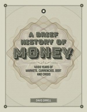 Brief History of Money - 4000 Years of Markets, Currencies, Debt and Crisis