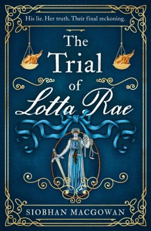 Trial of Lotta Rae - The unputdownable historical novel