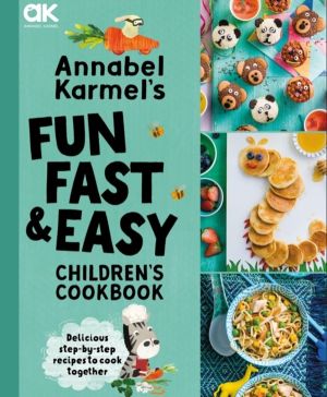 Annabel Karmel's Fun, Fast and Easy Children's Cookbook