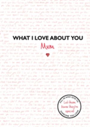 What I Love About You: Mum - The perfect gift for Mother's Day