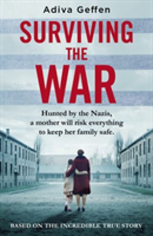 Surviving the War - based on an incredible true story of hope, love and res