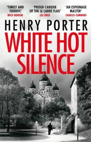 White Hot Silence - Gripping spy thriller from an espionage master