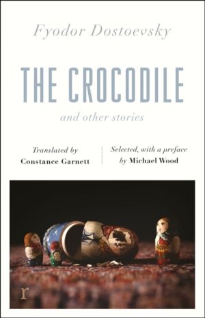 Crocodile and Other Stories (riverrun Editions) - Dostoevsky's finest short