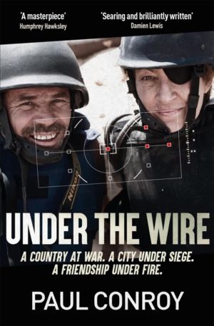 Under the Wire - The true story of death, friendship and rebellion in Syria