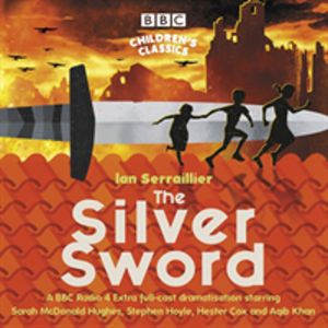 Silver Sword - A BBC Radio full-cast dramatisation