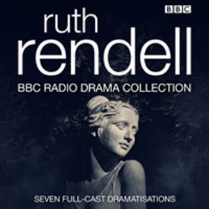 Ruth Rendell BBC Radio Drama Collection - Seven full-cast dramatisations