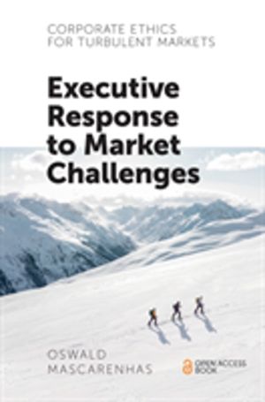Corporate Ethics for Turbulent Markets - Executive Response to Market Chall