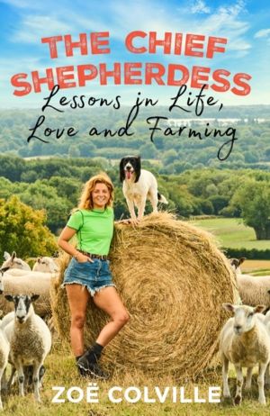Chief Shepherdess - Lessons in Life, Love and Farming