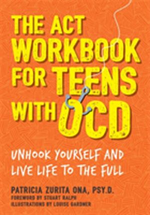 ACT Workbook for Teens with OCD - Unhook Yourself and Live Life to the Full