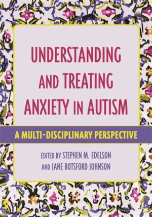 Understanding and Treating Anxiety in Autism - A Multi-Disciplinary Approac