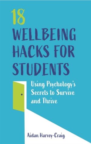 18 Wellbeing Hacks for Students - Using Psychology's Secrets to Survive and