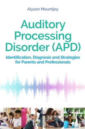 Auditory Processing Disorder (APD) - Identification, Diagnosis and Strategi