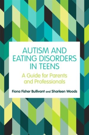 Autism and Eating Disorders in Teens - A Guide for Parents and Professional