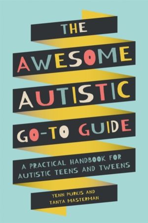 Awesome Autistic Go-To Guide - A Practical Handbook for Autistic Teens and