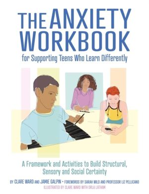 Anxiety Workbook for Supporting Teens Who Learn Differently - A Framework a