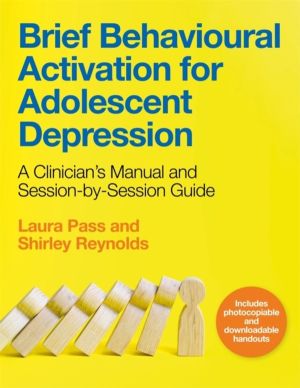 Brief Behavioural Activation for Adolescent Depression - A Clinician's Manu