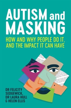Autism and Masking - How and Why People Do It, and the Impact It Can Have