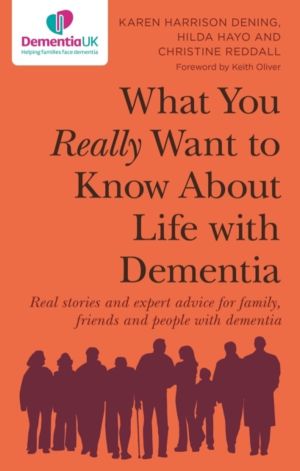 What You Really Want to Know About Life with Dementia - Real stories and ex