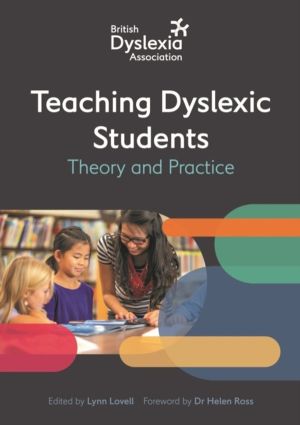British Dyslexia Association - Teaching Dyslexic Students - Theory and Prac