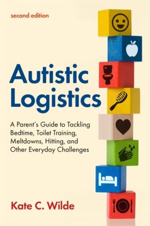Autistic Logistics, Second Edition - A Parent's Guide to Tackling Bedtime,