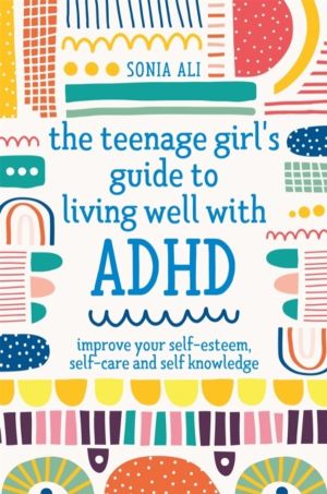 Teenage Girl's Guide to Living Well with ADHD - Improve your Self-Esteem, S