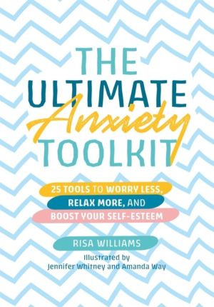 Ultimate Anxiety Toolkit - 25 Tools to Worry Less, Relax More, and Boost Yo