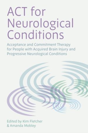 ACT for Neurological Conditions - Acceptance and Commitment Therapy for Peo