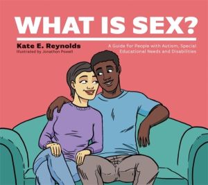 What Is Sex? - A Guide for People with Autism, Special Educational Needs an