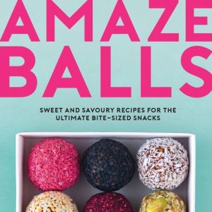 Amaze-Balls - Sweet and Savoury Recipes for Energy Balls and Healthy Bite-S