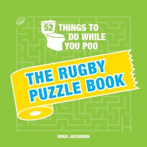 52 Things to Do While You Poo: The Rugby Puzzle Book - Sporty Puzzles, Acti