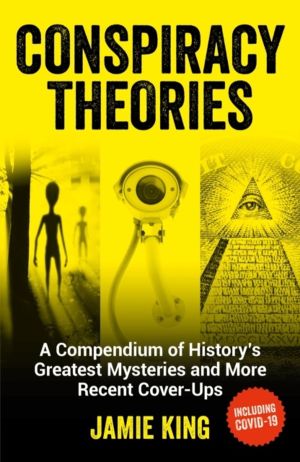 Conspiracy Theories - A Compendium of History's Greatest Mysteries and More