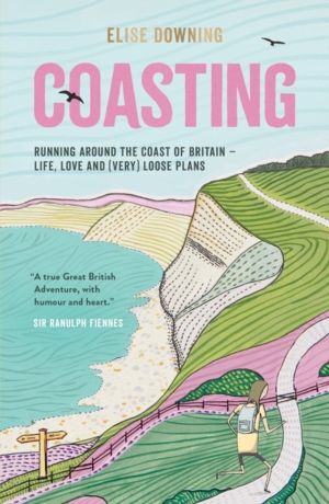Coasting - Running Around the Coast of Britain ÔÇô Life, Love and (Very) Lo