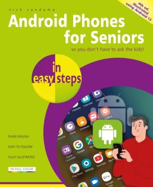 Android Phones for Seniors in easy steps - Illustrated using Android 13