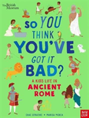 British Museum: So You Think You've Got It Bad? A Kid's Life in Ancient Rom