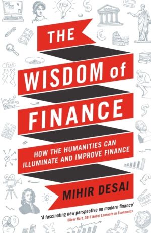 Wisdom of Finance - How the Humanities Can Illuminate and Improve Finance