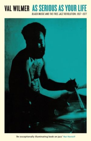 As Serious As Your Life - Black Music and the Free Jazz Revolution, 1957ÔÇô