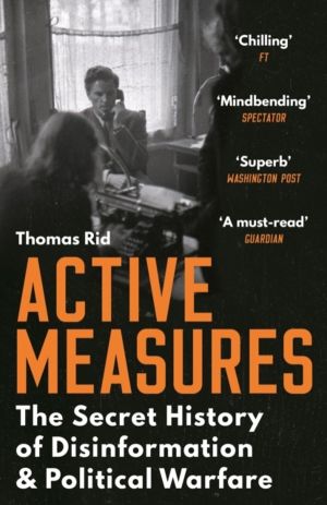 Active Measures - The Secret History of Disinformation and Political Warfar