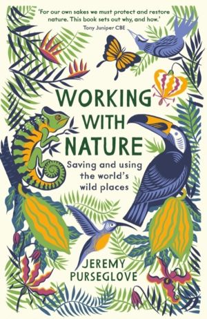 Working with Nature - Saving and Using the WorldÔÇÖs Wild Places
