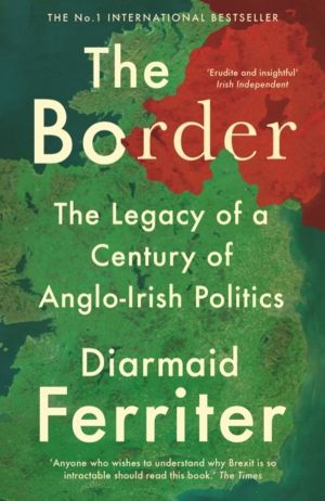 Border - The Legacy of a Century of Anglo-Irish Politics