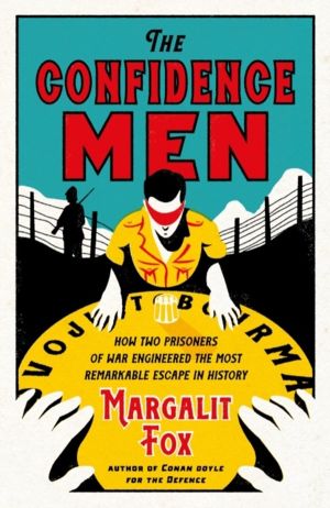 Confidence Men - How Two Prisoners of War Engineered the Most Remarkable Es