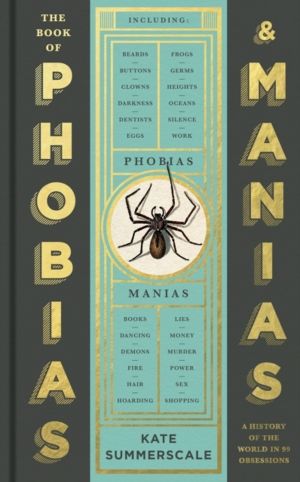 Book of Phobias and Manias - A History of the World in 99 Obsessions
