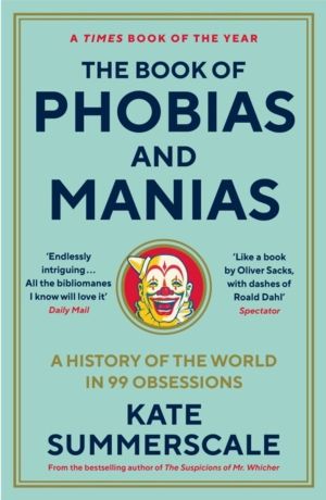 Book of Phobias and Manias - A History of the World in 99 Obsessions