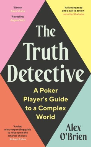 Truth Detective - Lessons from Poker on Risk, Reward and Imperfect Informat