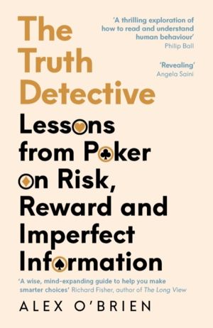 Truth Detective - Lessons from Poker on Risk, Reward and Imperfect Informat